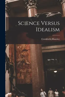 La science contre l'idéalisme - Science Versus Idealism