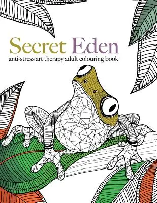 Secret Eden : livre de coloriage d'art-thérapie anti-stress - Secret Eden: anti-stress art therapy colouring book