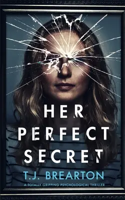 HER PERFECT SECRET un thriller psychologique totalement captivant - HER PERFECT SECRET a totally gripping psychological thriller