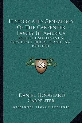 Histoire et généalogie de la famille Carpenter en Amérique : De l'établissement à Providence, Rhode Island, 1637-1901 - History And Genealogy Of The Carpenter Family In America: From The Settlement At Providence, Rhode Island, 1637-1901