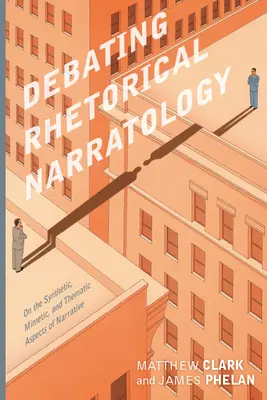 Débattre de la narratologie rhétorique : Sur les aspects synthétiques, mimétiques et thématiques de la narration - Debating Rhetorical Narratology: On the Synthetic, Mimetic, and Thematic Aspects of Narrative