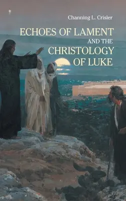 Les échos de la lamentation dans la christologie de l'évangile de Luc - Echoes of Lament in the Christology of Luke's Gospel