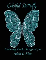 Papillons colorés : Livre de coloriage conçu pour les adultes et les enfants. - Colorful Butterflies: Coloring Book Designed for Adult & Kids.