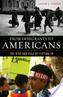 De l'immigrant à l'Américain : L'essor et le déclin de l'intégration - From Immigrants to Americans: The Rise and Fall of Fitting in