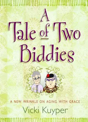 L'histoire de deux biddies : Une nouvelle façon de vieillir avec grâce - A Tale of Two Biddies: A New Wrinkle on Aging with Grace