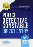 Police Detective Constable : Direct Entry - Un guide complet pour réussir le processus de sélection du programme d'entrée spécialisée pour les détectives. - Police Detective Constable: Direct Entry - A complete guide to passing the selection process for the Specialist Entry Detective Programme