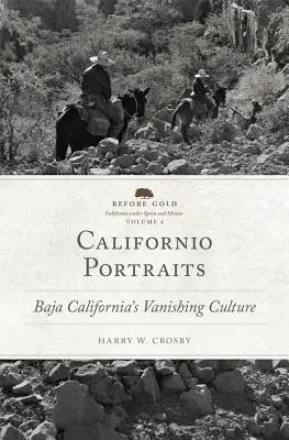 Californio Portraits, Volume 4 : La culture en voie de disparition de la Basse-Californie - Californio Portraits, Volume 4: Baja California's Vanishing Culture