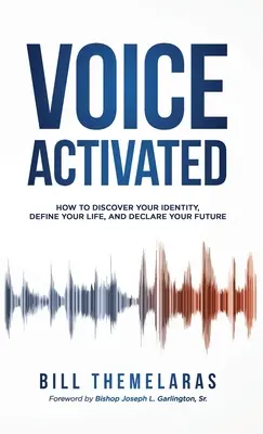 La voix activée : Comment découvrir votre identité, définir votre vie et déclarer votre avenir - Voice-Activated: How to Discover Your Identity, Define Your Life, and Declare Your Future