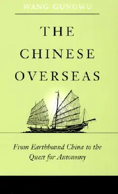 Les Chinois d'outre-mer : De la Chine terrienne à la quête d'autonomie - The Chinese Overseas: From Earthbound China to the Quest for Autonomy