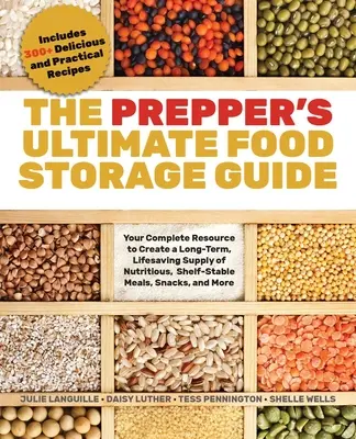 Le guide ultime de stockage de nourriture pour les préparateurs : Votre ressource complète pour créer un approvisionnement à long terme et salvateur de repas et d'en-cas nutritifs et stables à l'étagère, - The Prepper's Ultimate Food-Storage Guide: Your Complete Resource to Create a Long-Term, Lifesaving Supply of Nutritious, Shelf-Stable Meals, Snacks,