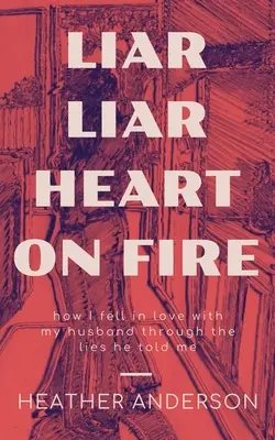 Liar Liar Heart on Fire : Comment je suis tombée amoureuse de mon mari à travers les mensonges qu'il m'a racontés. - Liar Liar Heart on Fire: How I fell in love with my husband through the lies he told me.