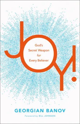 La joie ! L'arme secrète de Dieu pour chaque croyant - Joy!: God's Secret Weapon for Every Believer