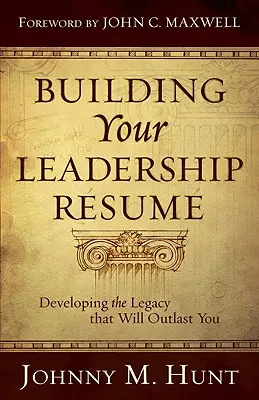 Building Your Leadership Rsum : Développer l'héritage qui vous survivra - Building Your Leadership Rsum: Developing the Legacy That Will Outlast You