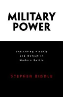 La puissance militaire : expliquer la victoire et la défaite dans les batailles modernes - Military Power: Explaining Victory and Defeat in Modern Battle