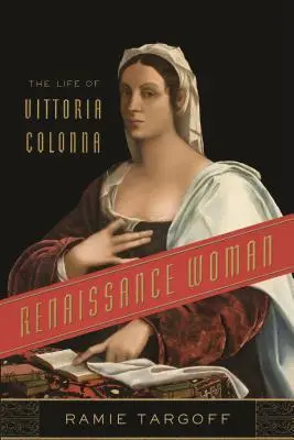 Femme de la Renaissance : La vie de Vittoria Colonna - Renaissance Woman: The Life of Vittoria Colonna