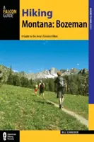 Randonnée dans le Montana : Bozeman : Un guide de 30 superbes randonnées à proximité de la ville - Hiking Montana: Bozeman: A Guide to 30 Great Hikes Close to Town