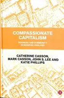 Le capitalisme compassionnel : Entreprises et communautés dans l'Angleterre médiévale - Compassionate Capitalism: Business and Community in Medieval England