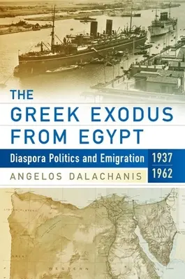 L'exode grec d'Égypte : Politique de la diaspora et émigration, 1937-1962 - The Greek Exodus from Egypt: Diaspora Politics and Emigration, 1937-1962