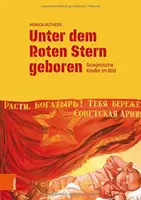 Unter Dem Roten Stern Geboren : Sowjetische Kinder Im Bild (sous la poupe rouge) - Unter Dem Roten Stern Geboren: Sowjetische Kinder Im Bild