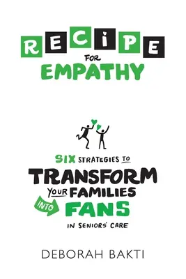 RECETTE pour l'empathie : six stratégies pour transformer vos familles en fans des soins aux personnes âgées - RECIPE for Empathy: Six Strategies to Transform Your Families into Fans in Seniors' Care