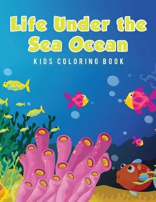 La vie sous la mer : livre à colorier pour enfants - Life Under the Sea Ocean Kids Coloring Book