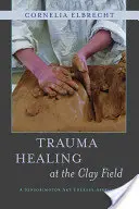 La guérison des traumatismes au champ d'argile : Une approche d'art-thérapie sensorimotrice - Trauma Healing at the Clay Field: A Sensorimotor Art Therapy Approach