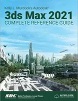 Le guide de référence complet d'Autodesk 3ds Max 2021 de Kelly L. Murdock - Kelly L. Murdock's Autodesk 3ds Max 2021 Complete Reference Guide