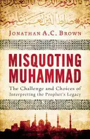 Citation erronée de Mahomet : Le défi et les choix de l'interprétation de l'héritage du prophète - Misquoting Muhammad: The Challenge and Choices of Interpreting the Prophet's Legacy