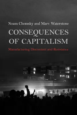 Les conséquences du capitalisme : Fabriquer le mécontentement et la résistance - Consequences of Capitalism: Manufacturing Discontent and Resistance