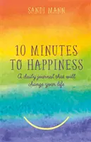 Dix minutes pour le bonheur - Un journal quotidien qui changera votre vie - Ten Minutes to Happiness - A daily journal that will change your life