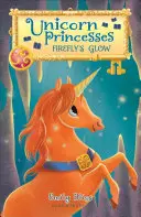 Princesses licornes : L'éclat de la luciole - Unicorn Princesses: Firefly's Glow