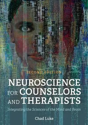 Les neurosciences pour les conseillers et les thérapeutes : Intégrer les sciences de l'esprit et du cerveau - Neuroscience for Counselors and Therapists: Integrating the Sciences of the Mind and Brain