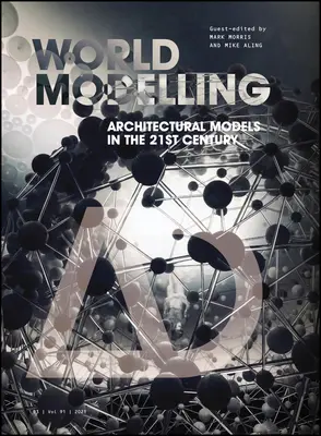 Worldmodelling : Les modèles architecturaux au XXIe siècle - Worldmodelling: Architectural Models in the 21st Century