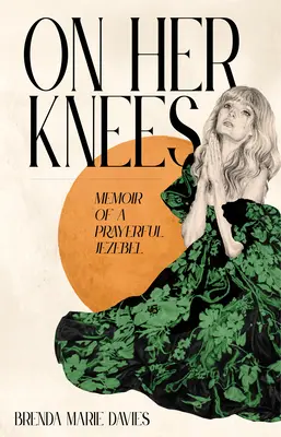 À genoux : Mémoires d'une Jézabel en prière - On Her Knees: Memoir of a Prayerful Jezebel