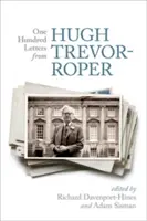 Cent lettres de Hugh Trevor-Roper - One Hundred Letters from Hugh Trevor-Roper