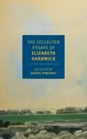 La collection d'essais d'Elizabeth Hardwick - The Collected Essays of Elizabeth Hardwick