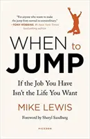 Quand sauter : Si le travail que vous avez n'est pas la vie que vous voulez - When to Jump: If the Job You Have Isn't the Life You Want