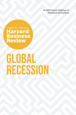 La récession mondiale : Les points de vue de la Harvard Business Review dont vous avez besoin - Global Recession: The Insights You Need from Harvard Business Review