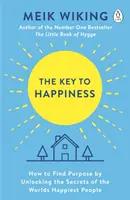 La clé du bonheur - Comment trouver un but en dévoilant les secrets des personnes les plus heureuses du monde - Key to Happiness - How to Find Purpose by Unlocking the Secrets of the World's Happiest People