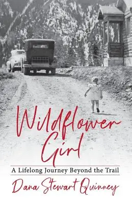 Wildflower Girl : Un voyage de toute une vie au-delà du sentier - Wildflower Girl: A Lifelong Journey Beyond the Trail