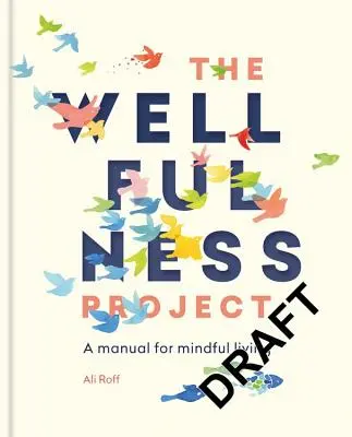 Le projet Wellfulness : Un manuel pour vivre en pleine conscience - The Wellfulness Project: A Manual for Mindful Living