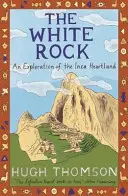 White Rock - Une exploration du cœur de l'Inca - White Rock - An Exploration of the Inca Heartland