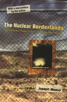 Les frontières du nucléaire : Le projet Manhattan dans le Nouveau Mexique de l'après-guerre froide Nouvelle édition - The Nuclear Borderlands: The Manhattan Project in Post-Cold War New Mexico New Edition