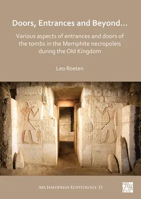 Portes, entrées et au-delà... Divers aspects des entrées et des portes des tombes de la nécropole memphite de l'Ancien Empire - Doors, Entrances and Beyond... Various Aspects of Entrances and Doors of the Tombs in the Memphite Necropoleis During the Old Kingdom