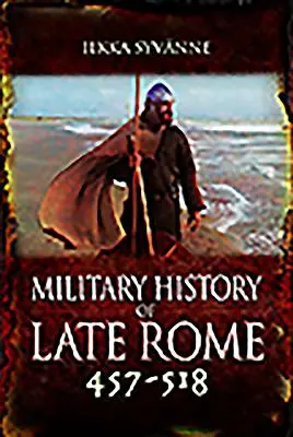 Histoire militaire de la Rome tardive 457-518 - Military History of Late Rome 457-518