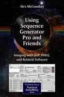 Utilisation du générateur de séquence Pro et de ses amis : L'imagerie avec Sgp, Phd2 et les logiciels associés - Using Sequence Generator Pro and Friends: Imaging with Sgp, Phd2, and Related Software