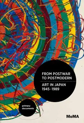 De l'après-guerre au postmoderne, l'art au Japon, 1945-1989 : Documents primaires - From Postwar to Postmodern, Art in Japan, 1945-1989: Primary Documents