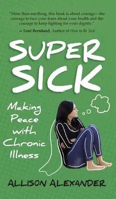 Super Sick : Faire la paix avec la maladie chronique - Super Sick: Making Peace with Chronic Illness