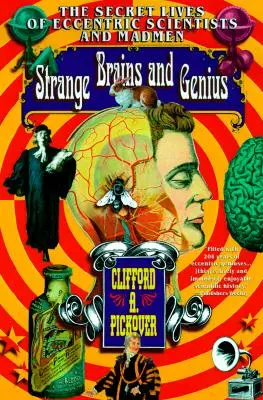 Cerveaux étranges et génies : La vie secrète des scientifiques excentriques et des fous - Strange Brains and Genius: The Secret Lives of Eccentric Scientists and Madmen