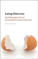 Manger autrement : La philosophie de l'alimentation dans la littérature du XXe siècle - Eating Otherwise: The Philosophy of Food in Twentieth-Century Literature